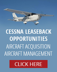 Cessna Leaseback Opportunities | Aircraft Acquisition | Aircraft Management | Click Here to Learn More
